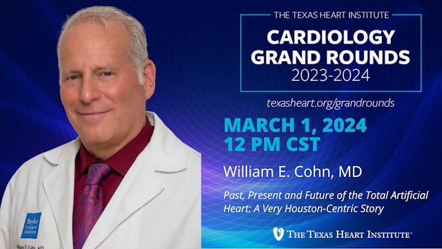 William E. Cohn, MD | Past, Present and Future of the Total Artificial Heart: A Very Houston-Centric Story