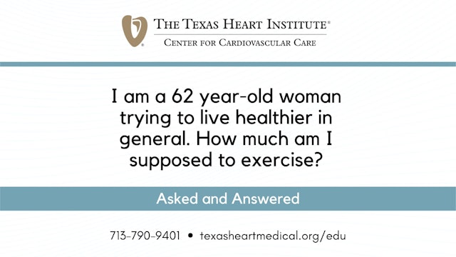 I am a 62 year-old woman trying to live healthier in general. How much am I supposed to exercise?
