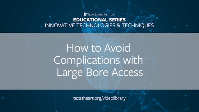 How to Avoid Complications with Large Bore Access