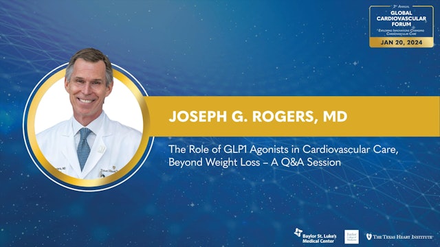 The Role of GLP1 Agonists in Cardiovascular Care, Beyond Weight Loss – A Q&A Session | Joseph G. Rogers, MD
