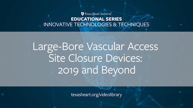 Large-Bore Vascular Access Site Closure Devices- 2019 and Beyond (0.25)