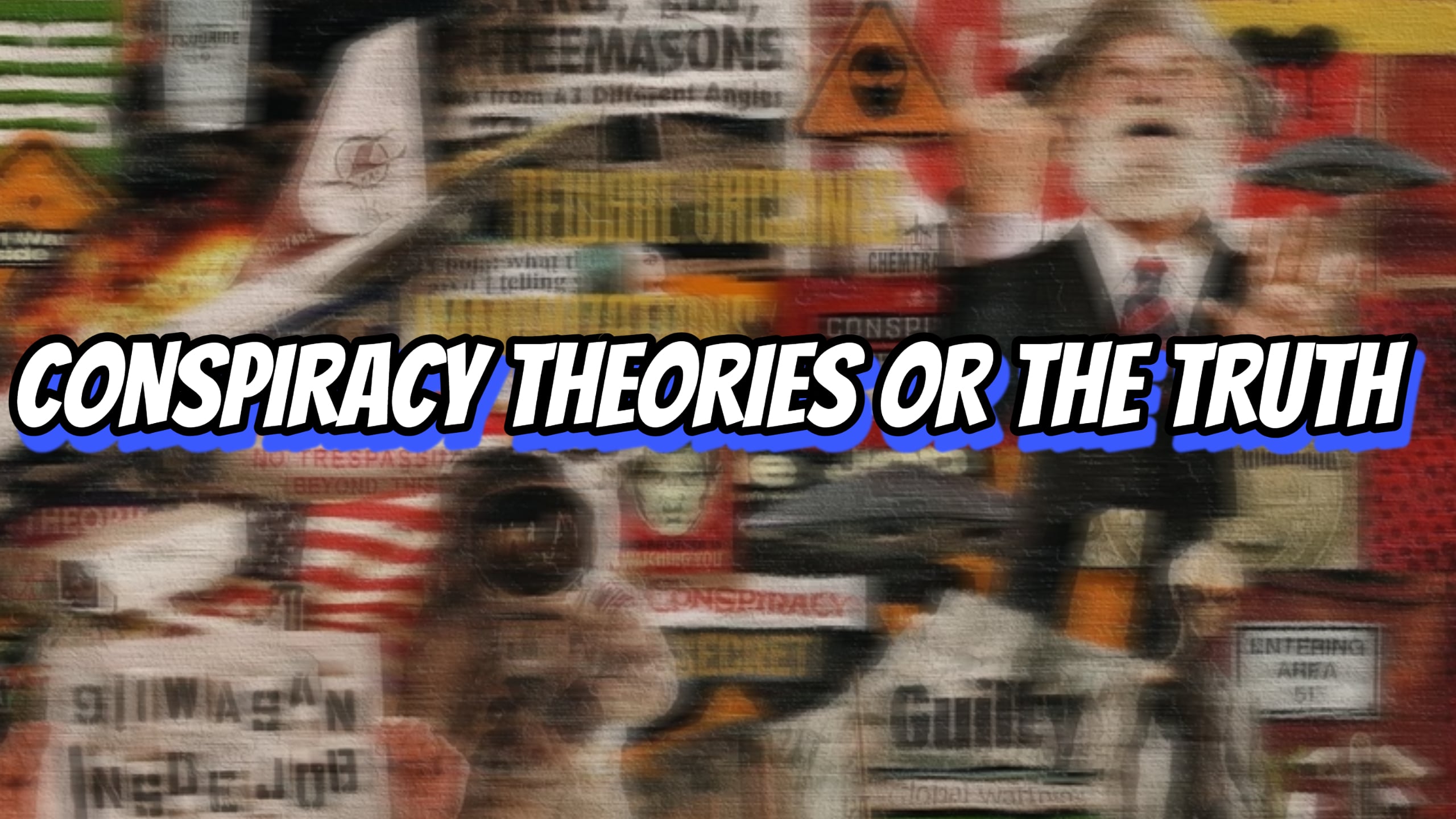 CONSPIRACY THEORIES OR THE TRUTH