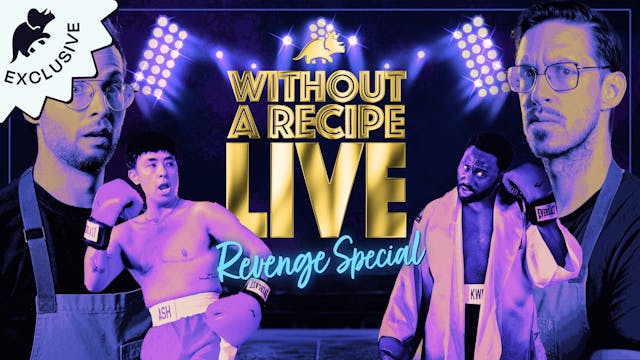 Without A Recipe Live: Revenge Special