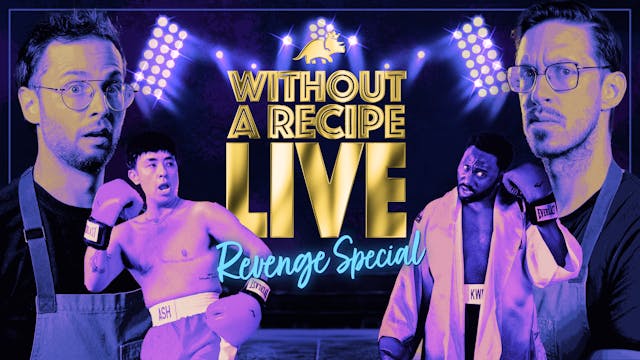 Without A Recipe Live: Revenge Special