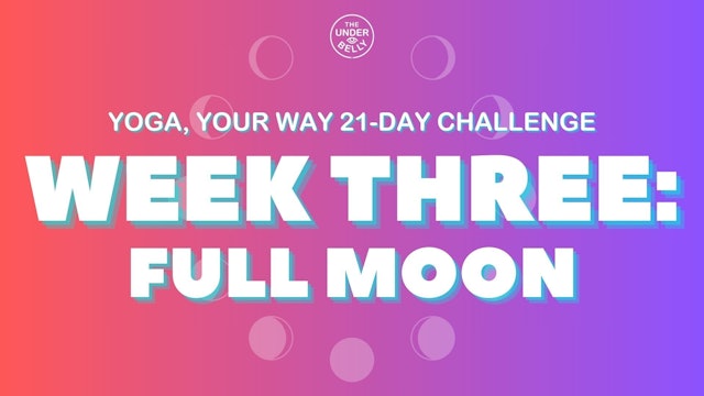WEEK THREE: Full Moon