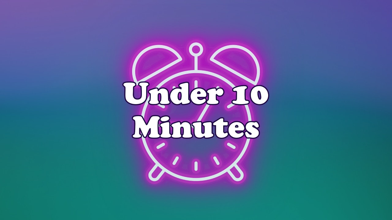 10 Minutes & Under
