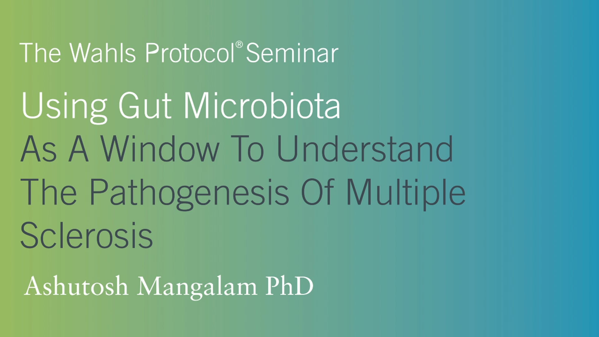 Understand The Pathogenesis Of Multiple Sclerosis,  Ashutosh Mangalam PhD