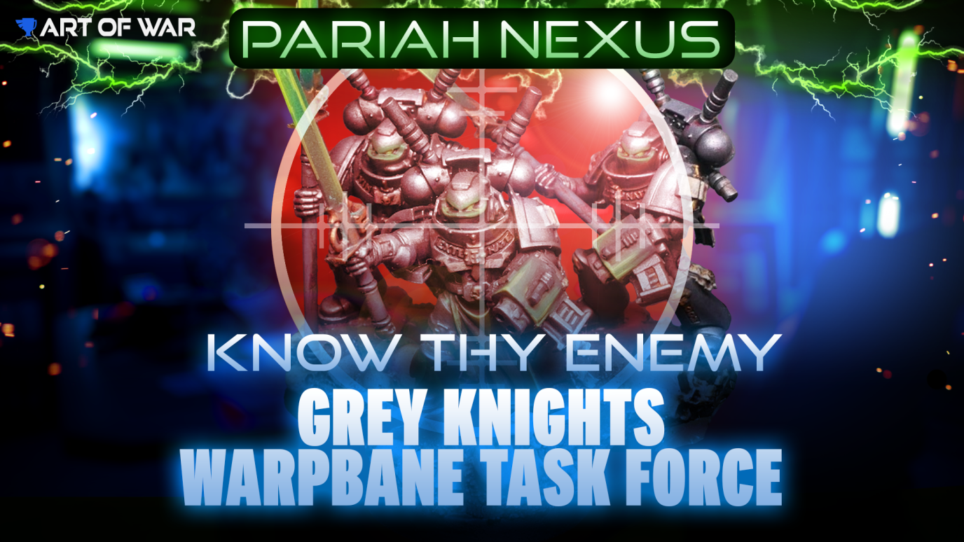 Know Thy Enemy - Grey Knights Warpbane Taskforce 