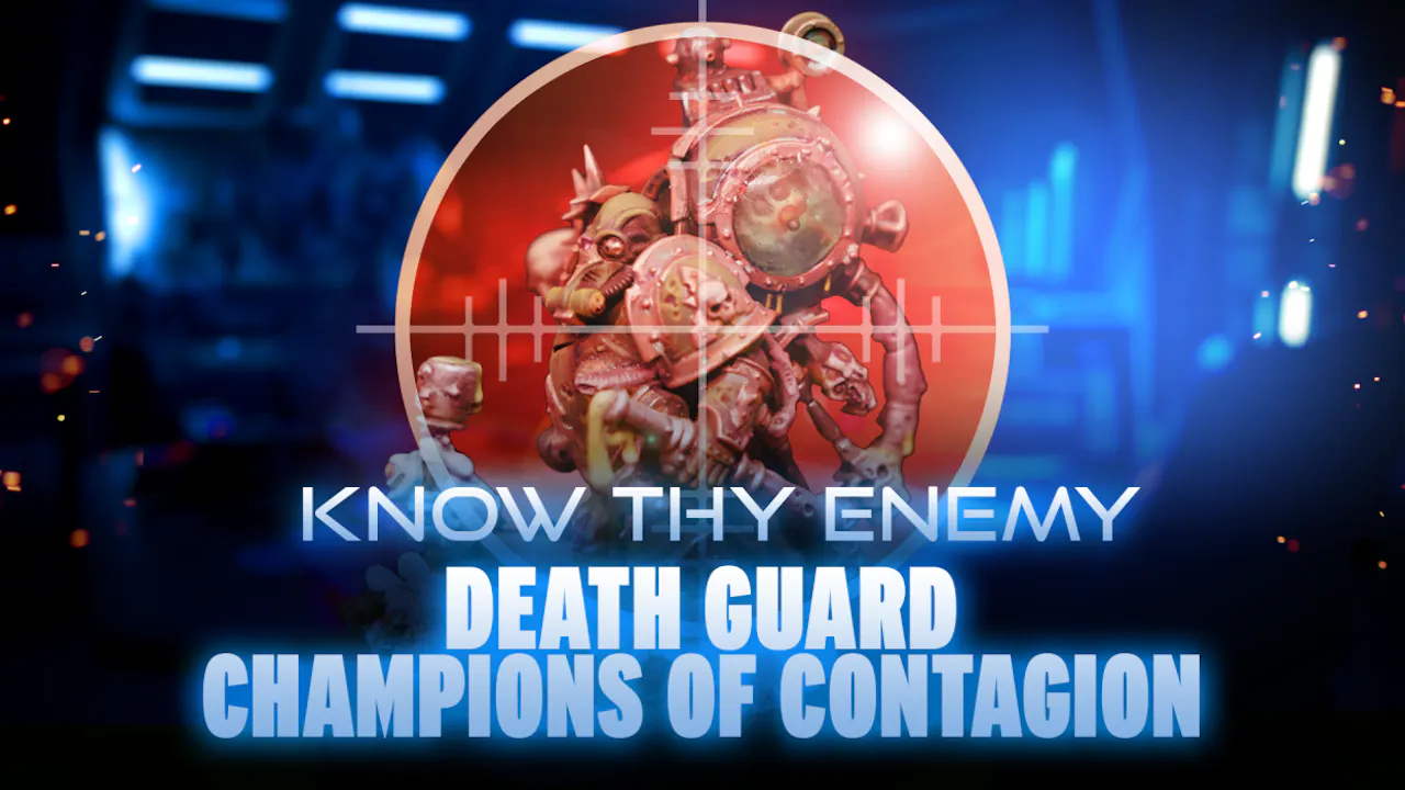 Know Thy Enemy - Death Guard: Champions of Contagion - The War Room