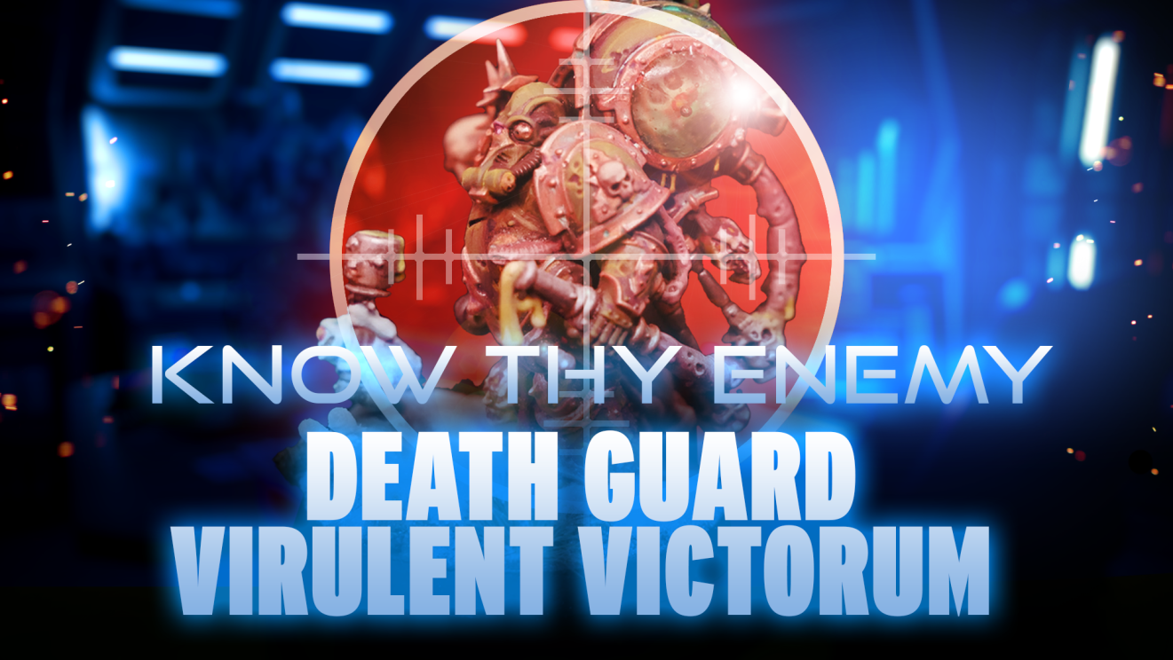 Know Thy Enemy - Virulent Vectorum Death Guard