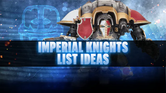 Imperial Knights Post-Dataslate List ...