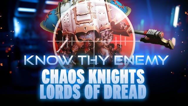 Know Thy Enemy - Chaos Knights - Lord...