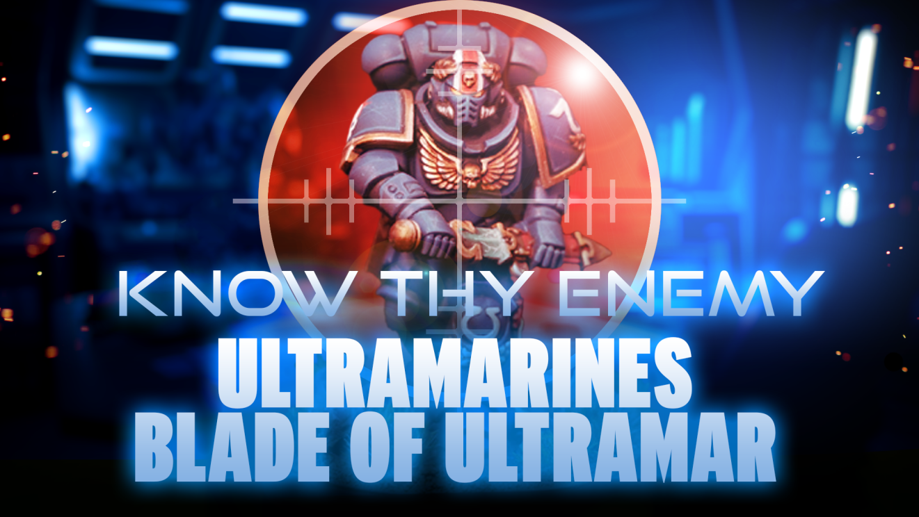 Know Thy Enemy - Space Marines - Blade of Ultramar