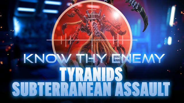 Know Thy Enemy - Tyranids - Subterran...