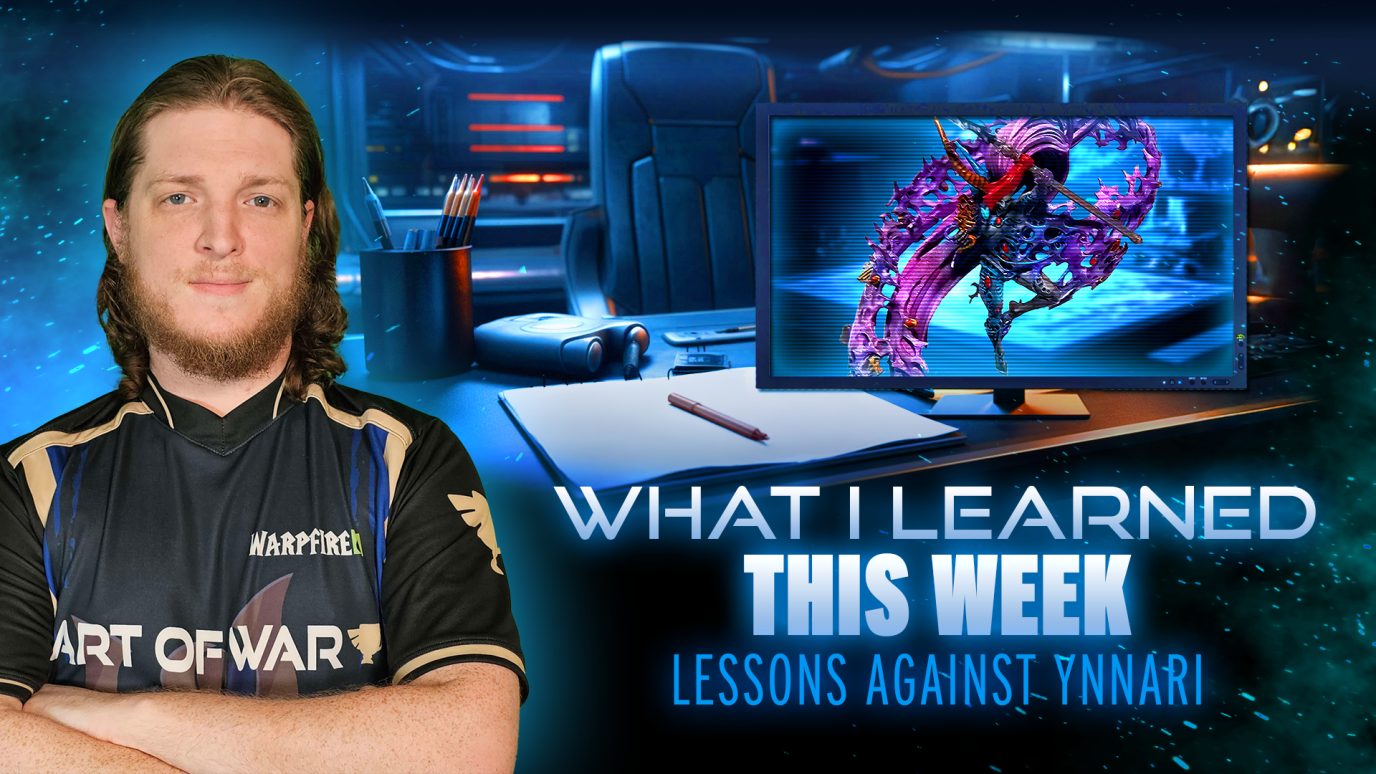 What I learned this week - Lessons against Ynnari