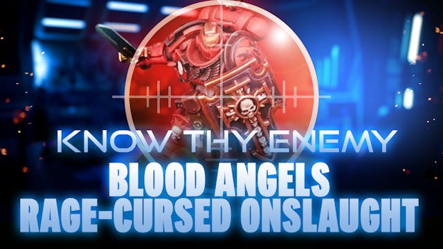 Know Thy Enemy - Blood Angels - Rage-...