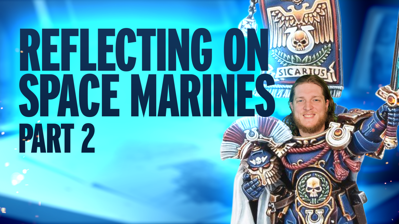 Reflecting on Space Marines - Part 2