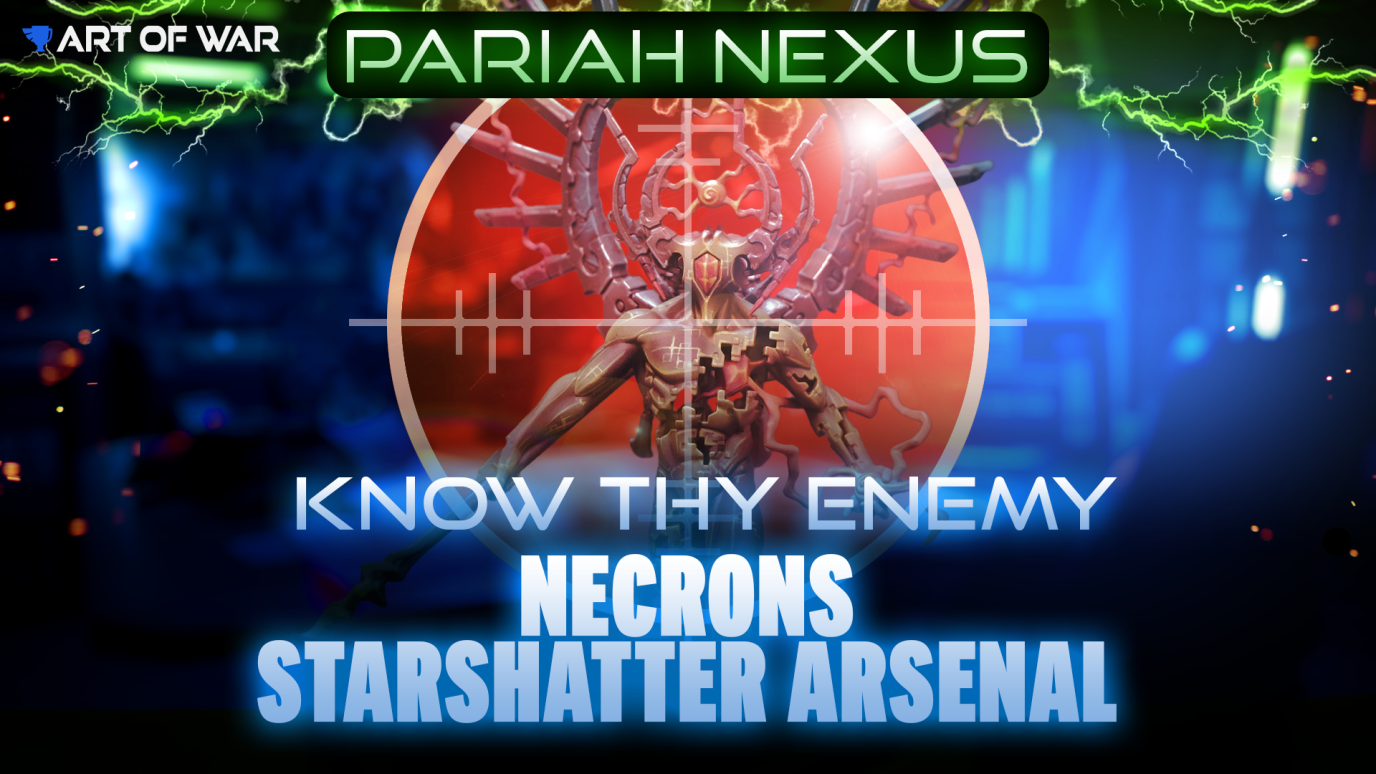 Know Thy Enemy - Necrons - Starshatter Arsenal