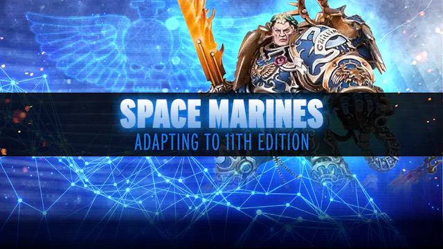 Adapting to 11th Edition - Space Marines