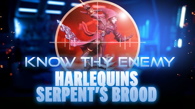 Know Thy Enemy - Harlequins - Serpent...