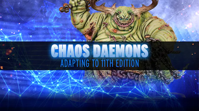 Adapting to 11th Edition - Chaos Daemons