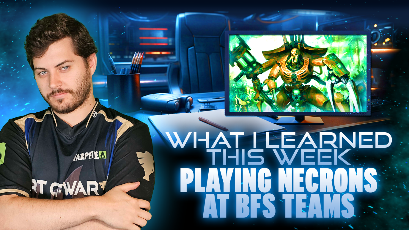 What I learned This Week - Playing Necrons at BFS Teams