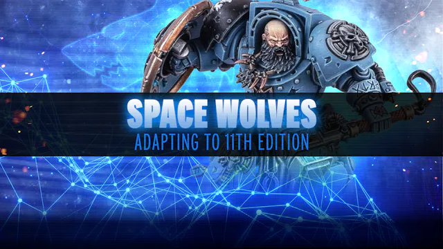 Adapting to 11th Edition - Space Wolves