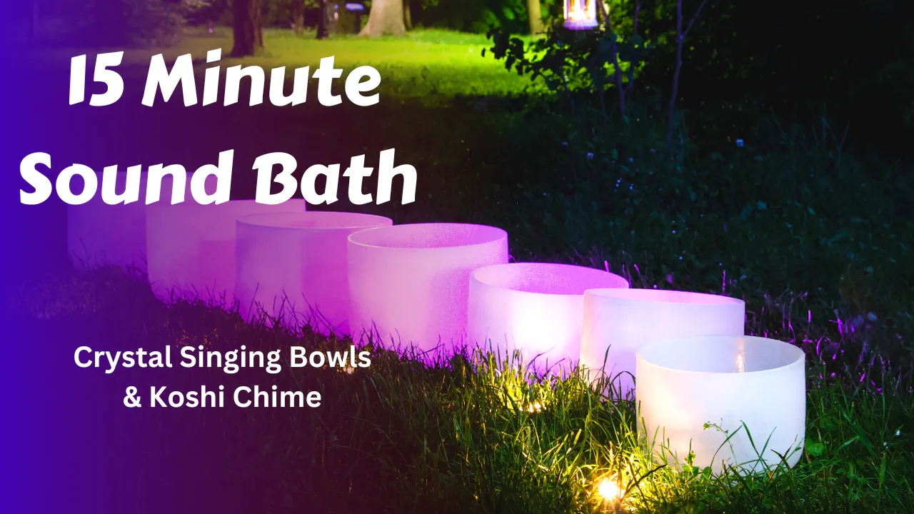 15 Minute Sound Bath | Crystal Singing Bowls & Koshi Chime - Meditation ...