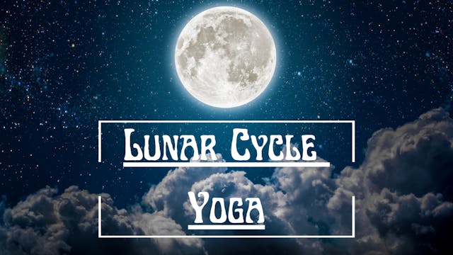 Lunar Cycle Yoga - Connecting to the Moon