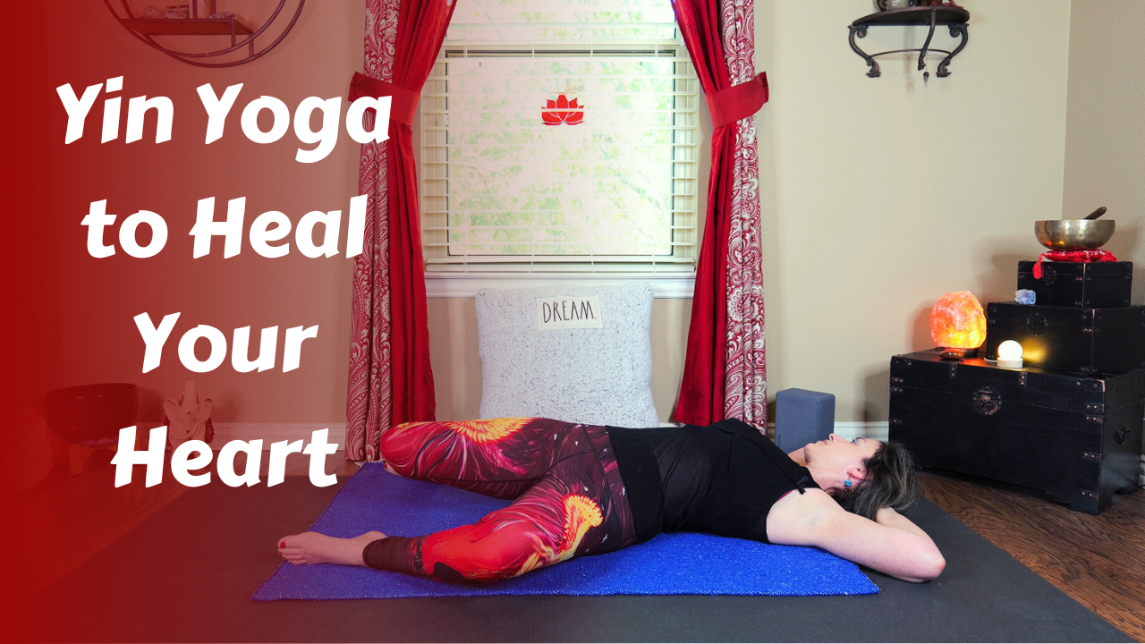 Yin Yoga to Nurture & Heal Your Heart