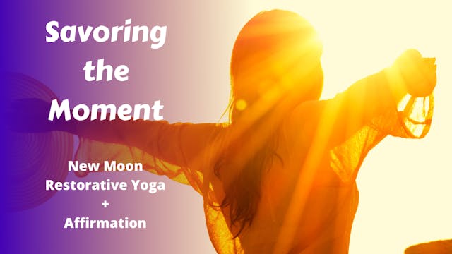 Savor the Moment | New Moon Restorative Yoga