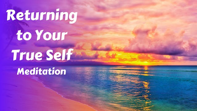 Returning to Your True Self Meditation