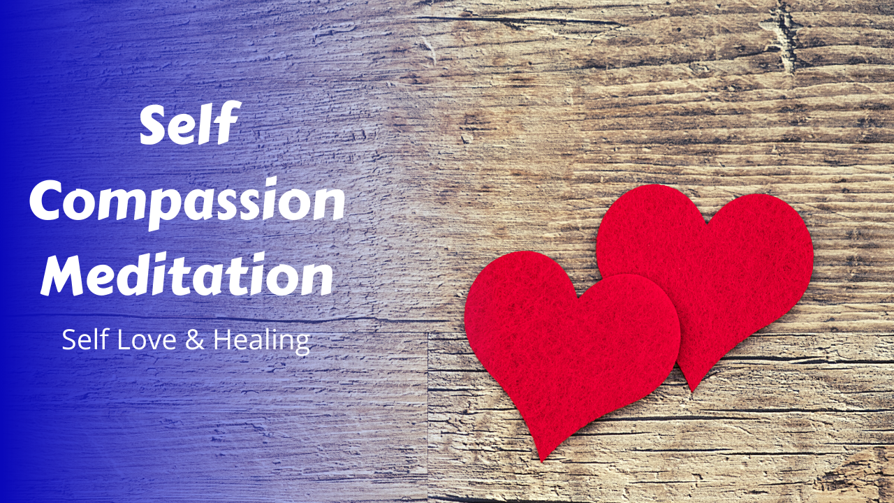 Self Compassion Meditation | Self Love & Healing
