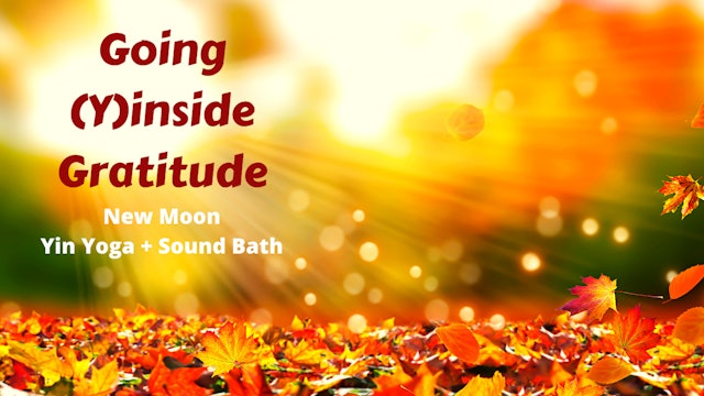 Going (Y)inside Gratitude | New Moon Yin Yoga & Sound Bath