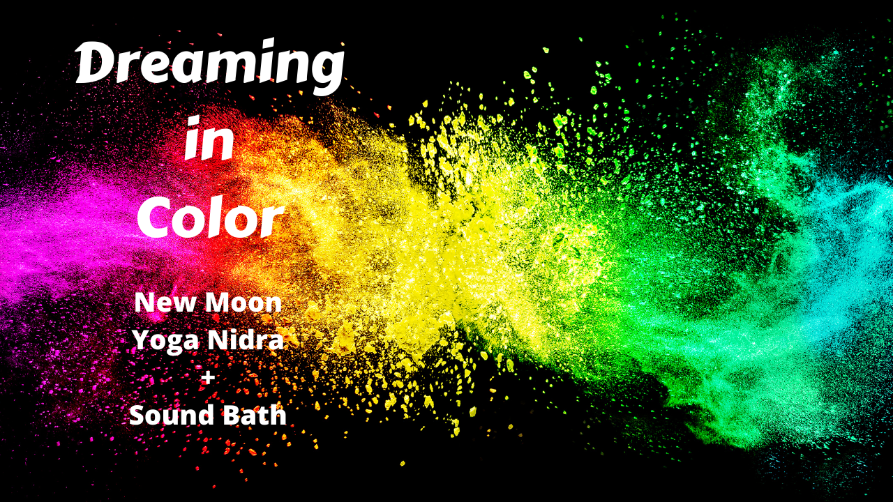 Dreaming In Color | New Moon Yoga Nidra & Sound Bath