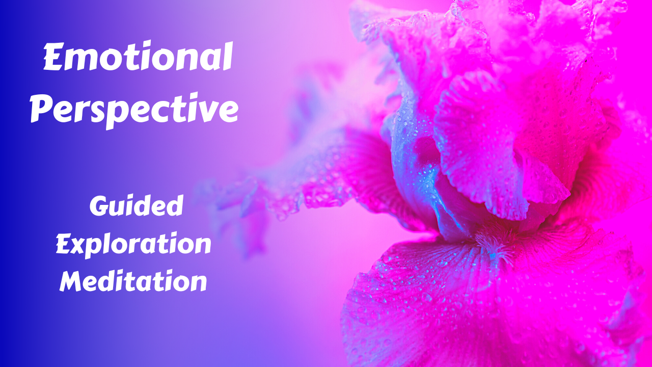 Emotional Perspective Guided Exploration Meditation