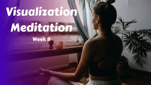 Visualization Meditation Week 8