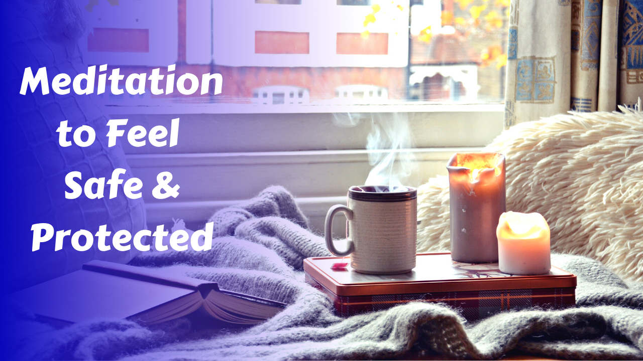 Meditation to Feel Safe & Protected