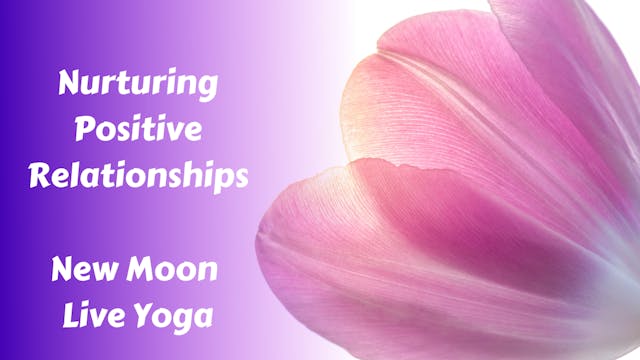 New Moon Live Yoga | Nurturing Positive Relationships 