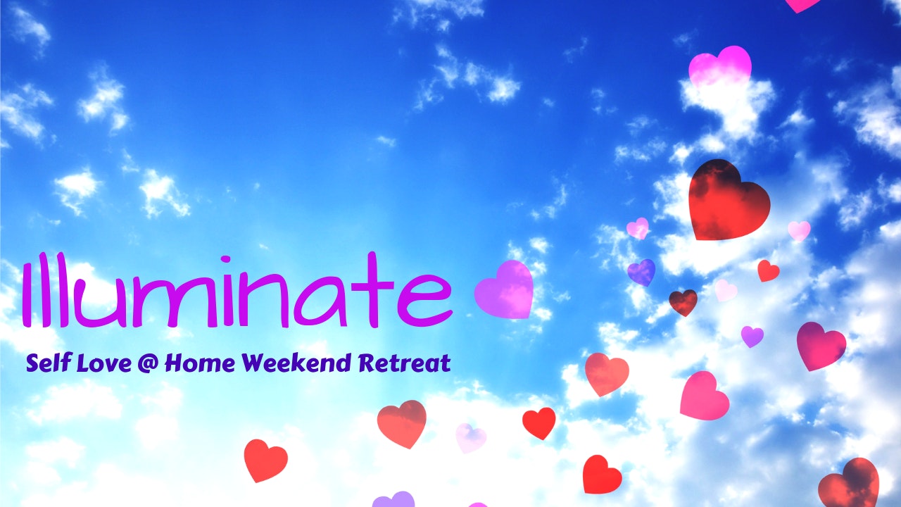 ILLUMINATE | At Home Self Love Retreat Weekend