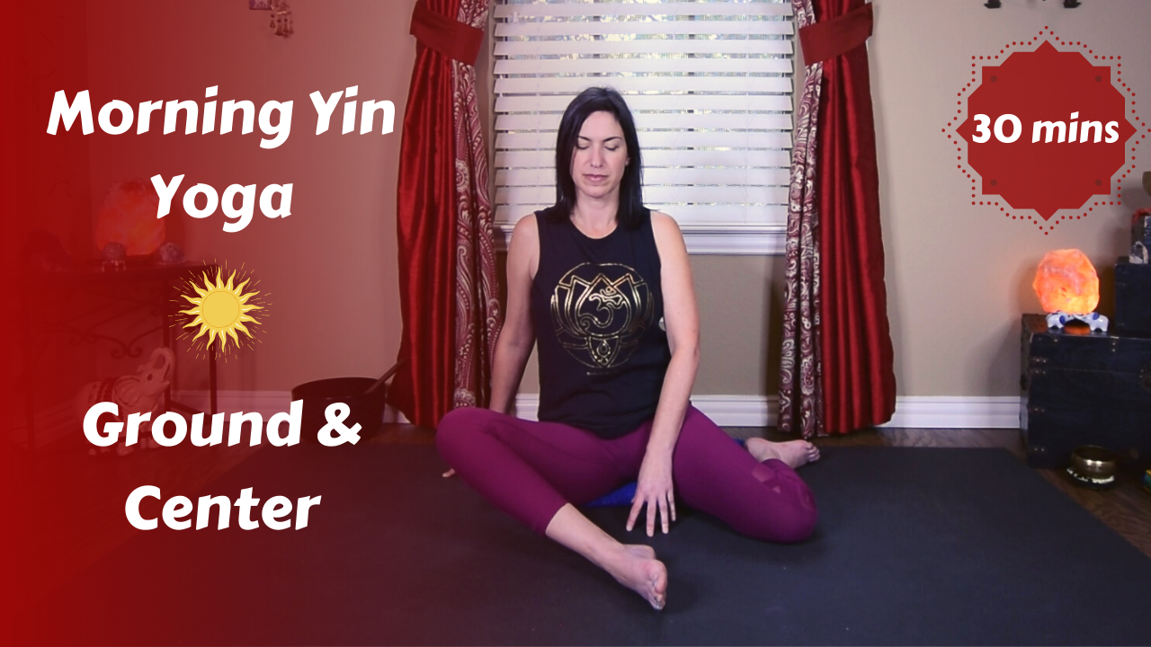 Morning Yin Yoga to Ground & Center