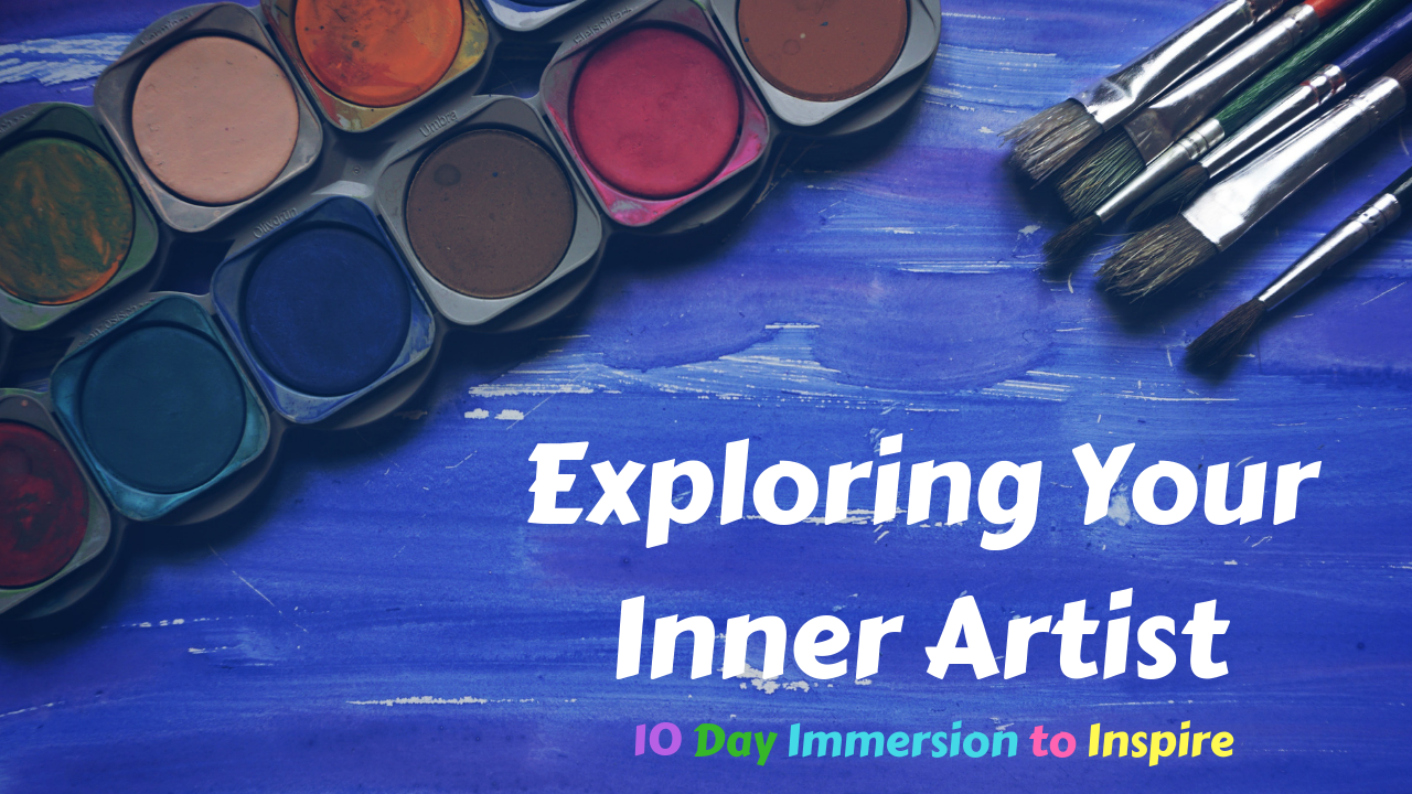 Exploring Your Inner Artist | 10 Day Immersion to Inspire
