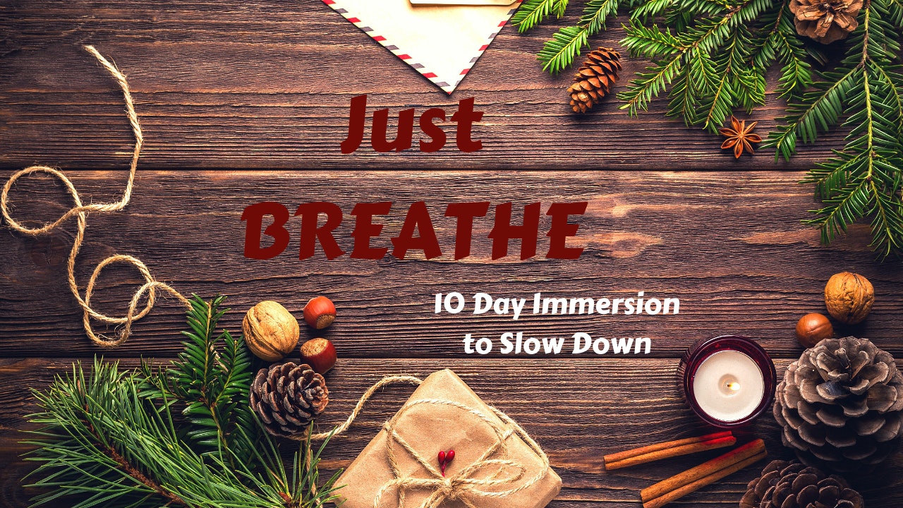 Just BREATHE | 10 Day Immersion to Slow Down