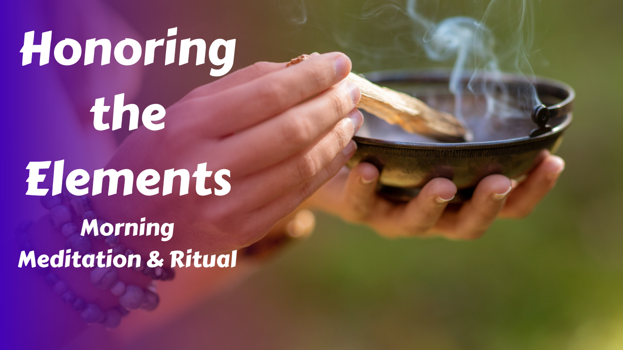Honoring the Elements & the Four Cardinal Directions Morning Meditation