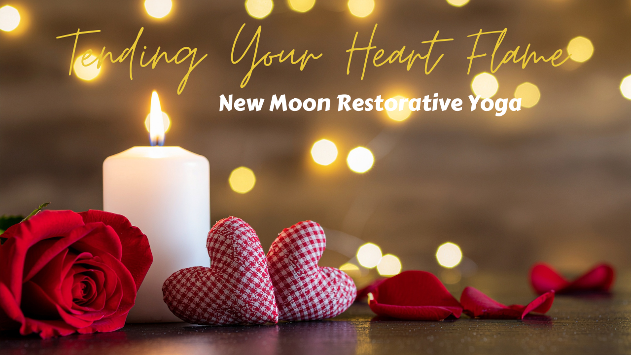 Tending Your Heart Flame New Moon Restorative Yoga