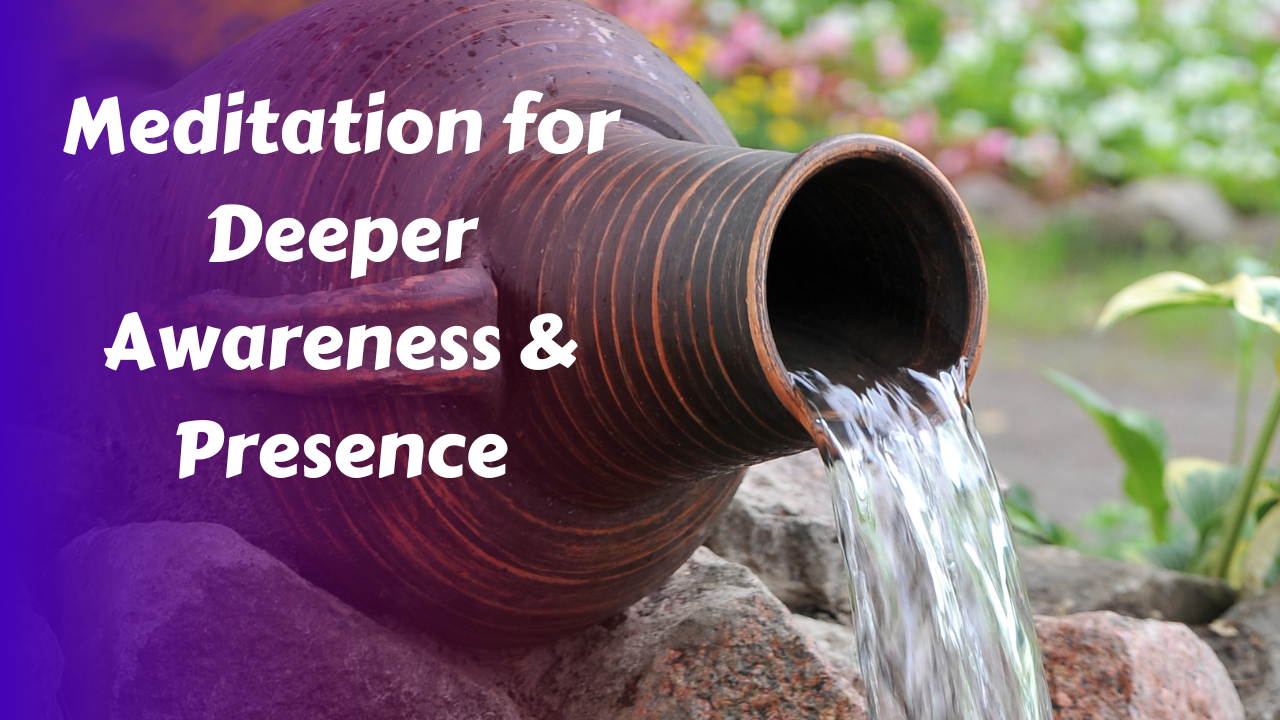 Meditation for Deeper Awareness & Presence