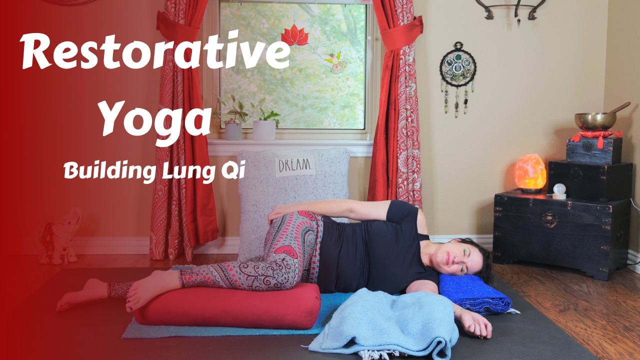 Restorative Yoga | Building Lung Qi