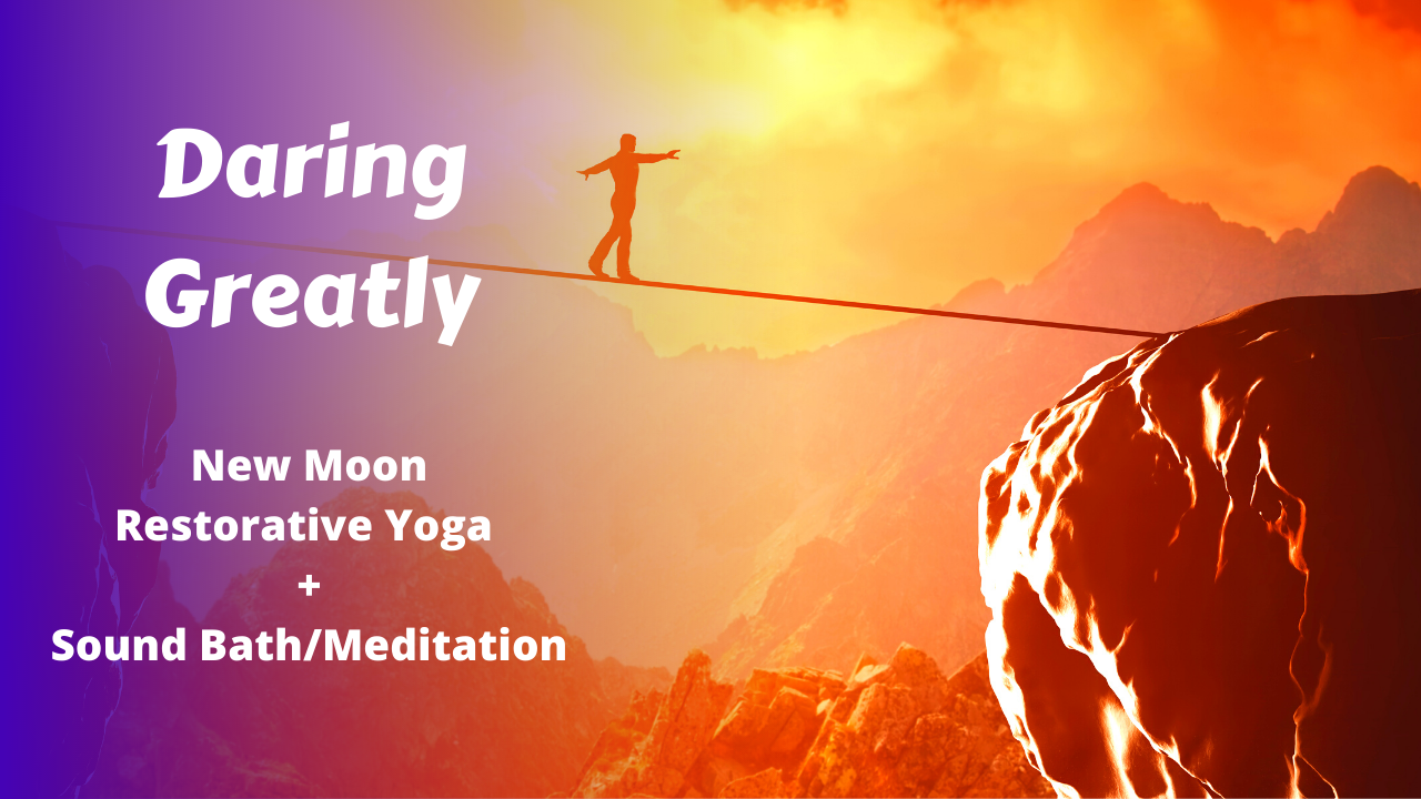 Daring Greatly | New Moon Restorative Yoga
