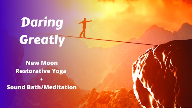Daring Greatly | New Moon Restorative Yoga