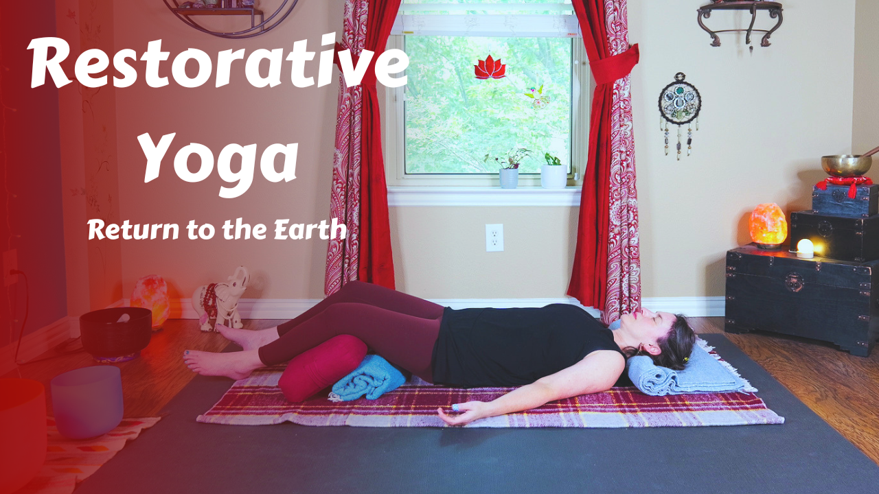 Restorative Yoga | Return to the Earth
